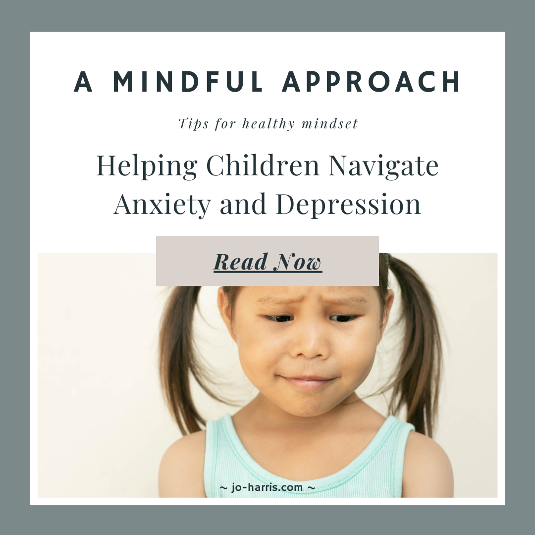 HELPING CHILDREN NAVIGATE ANXIETY AND DEPRESSION: A MINDFUL APPROACH